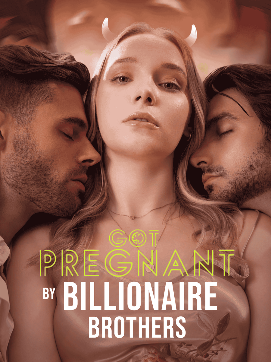 Got Pregnant by Billionaire Brothers
